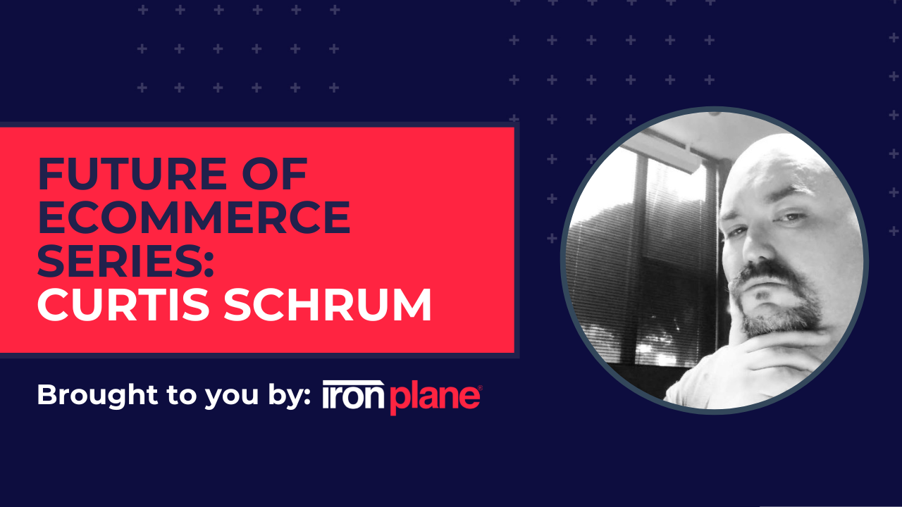 Future of eCommerce series - Curtis Schrum