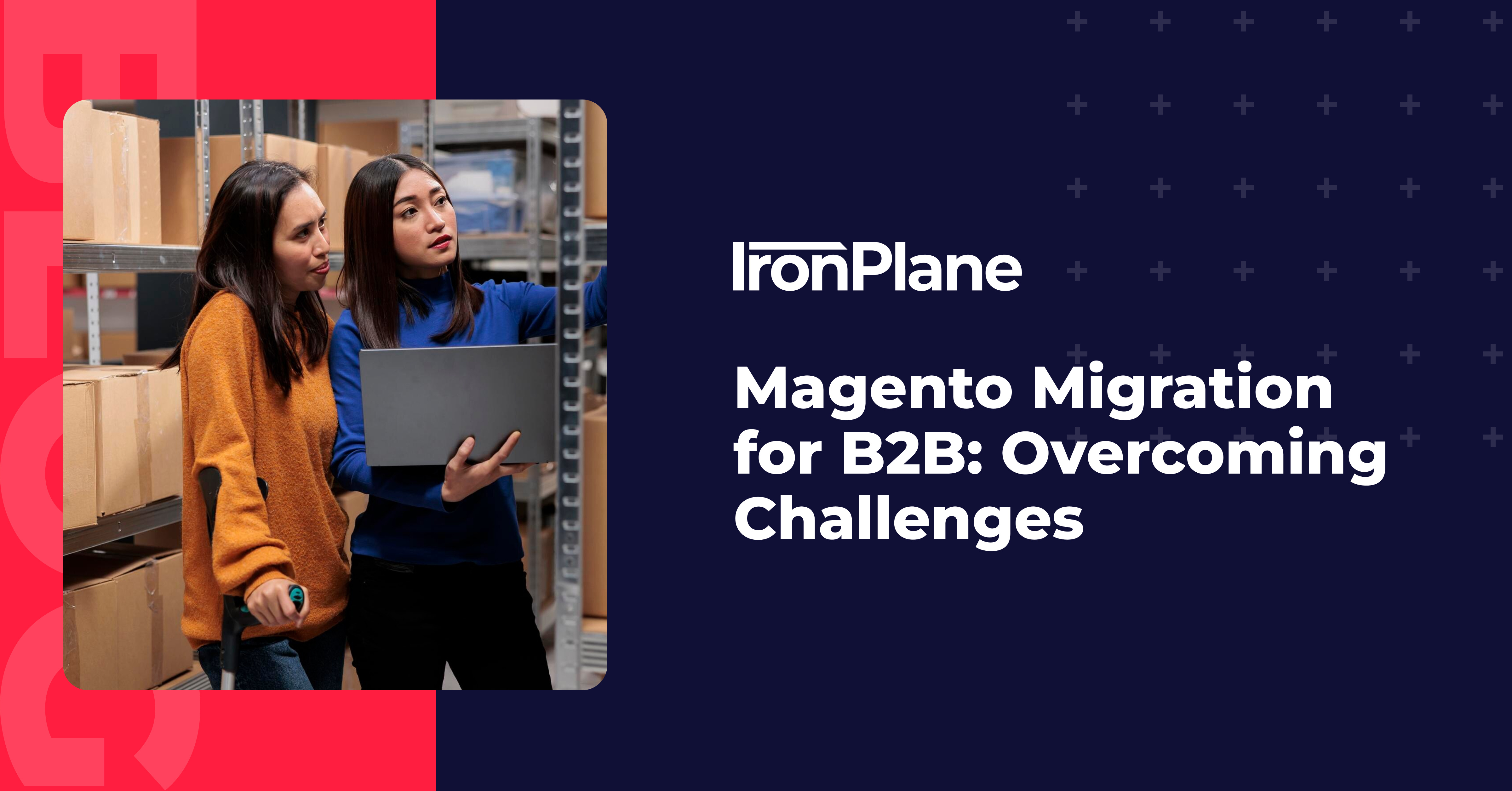 Magento Migration for B2B: Overcoming Challenges