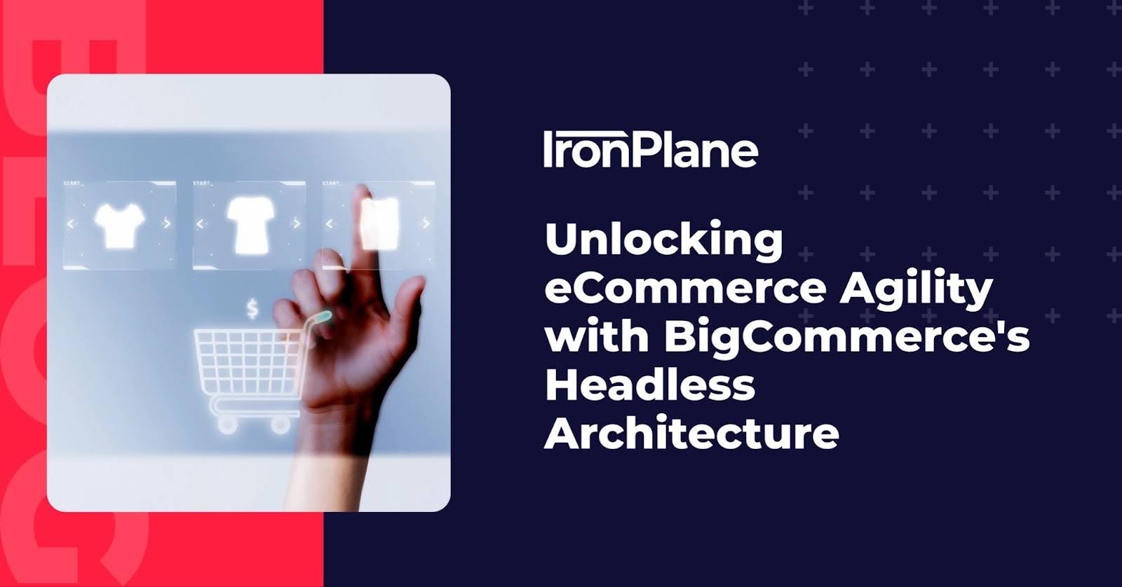 Unlocking eCommerce Agility with BigCommerce's Headless Architecture